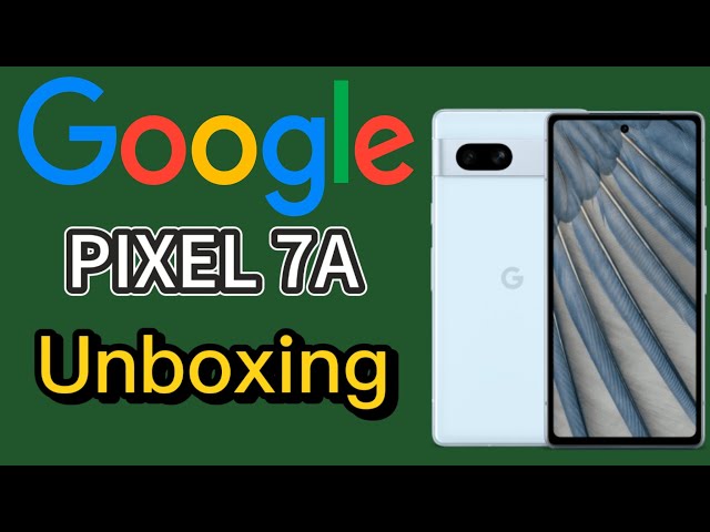 Google Pixel 7a: Unboxing y primeras impresiones