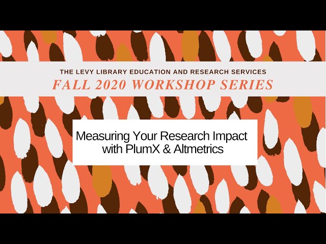 Measuring your Research Impact with PlumX & Altmetrics