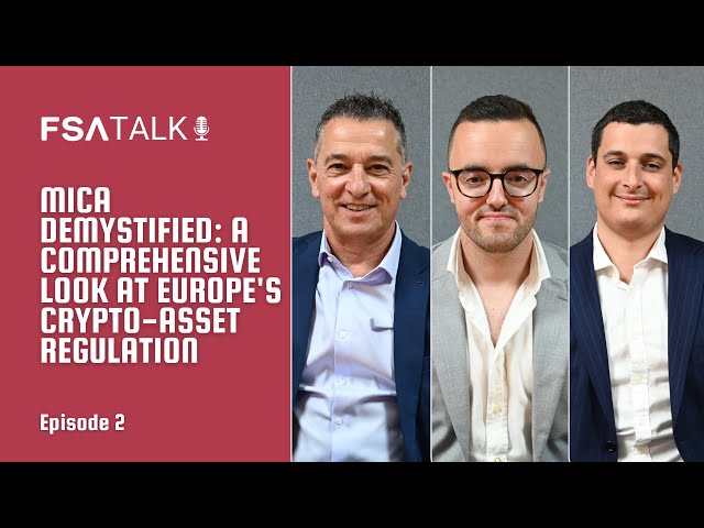 Episode 2 - MiCA Demystified: A Comprehensive Look at Europe's Crypto-Asset Regulation | FSA Talk