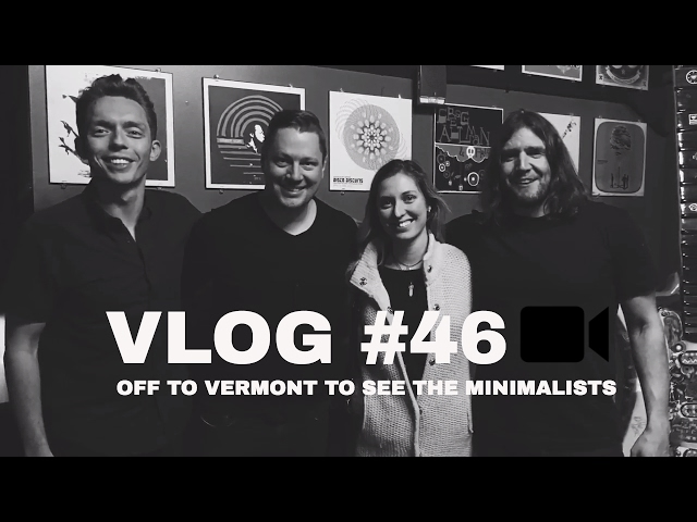 Vlog #46 | Off to Vermont to connect with The Minimalists