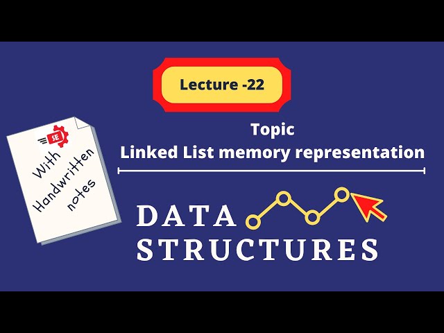 Memory Representation of Linked List - Lecture 22