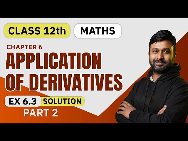 Class 12 Maths NCERT  | CH - 6 Application Of Derivative | Ex - 6.3 Solution Part - 2
