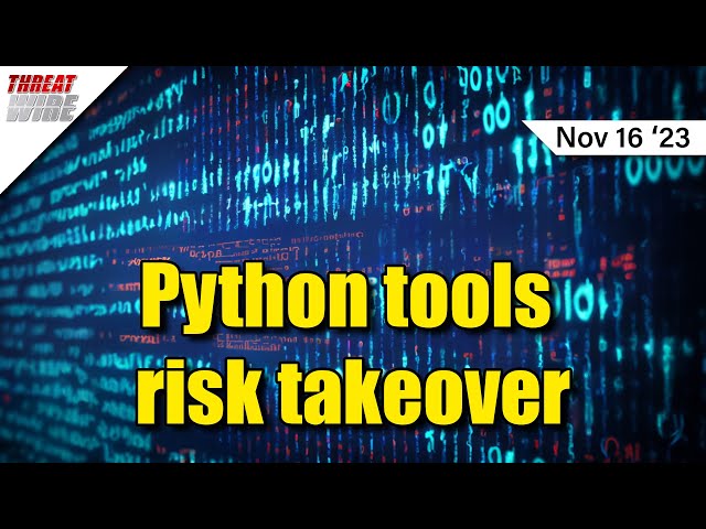 Python risks system takeover & Lockbit prompts USB trades - ThreatWire