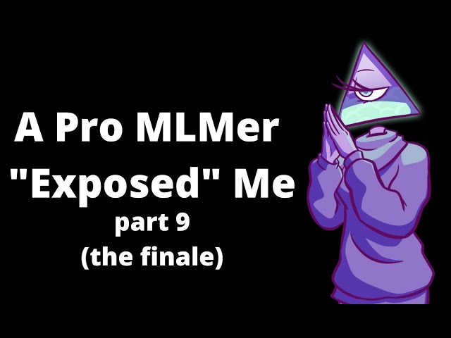 A Pro MLMer Tried to "Expose" Me |Part 9 (the finale)