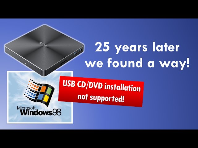 How to install Windows 98 from USB CD/DVD Drive - Not supported but we found a way!