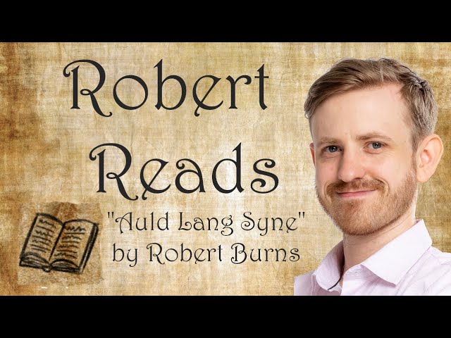 Robert Reads - "Auld Lang Syne" by Robert Burns