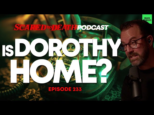 Scared to Death | Is Dorothy Home?