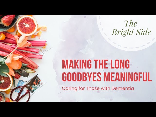The Bright Side - Making The Long Goodbyes Meaningful