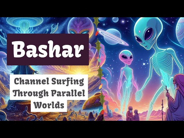 Bashar | Channel Surfing Through Parallel Worlds