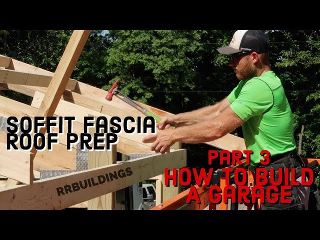 How to Build a Garage Part 3 Soffit/Fascia and Roof Prep