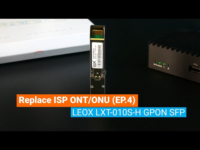 Replace ISP ONT/ONU - LEOX LXT-010S-H SFP GPON Module