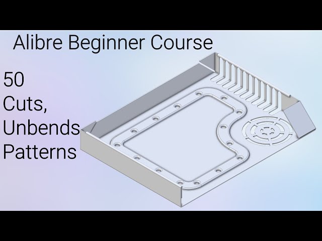 Creating Sheetmetal Cuts, Unbends and Patterns | Alibre Beginners Course #50