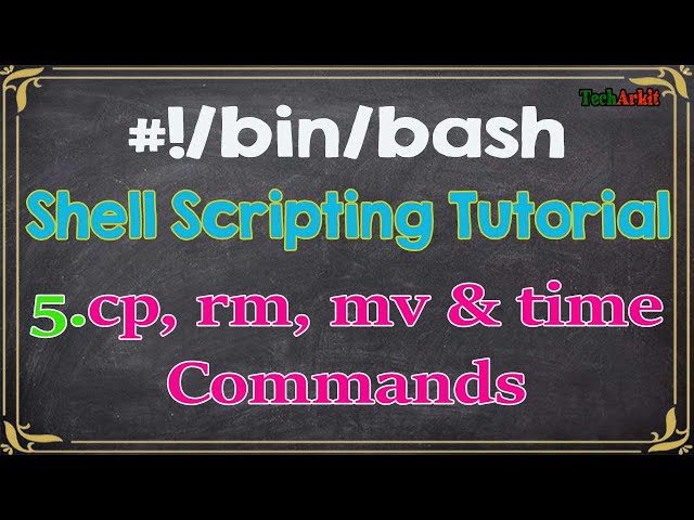 Shell Scripting Tutorials-5 Copy, Remove, Move and Time Commands | Tech Arkit