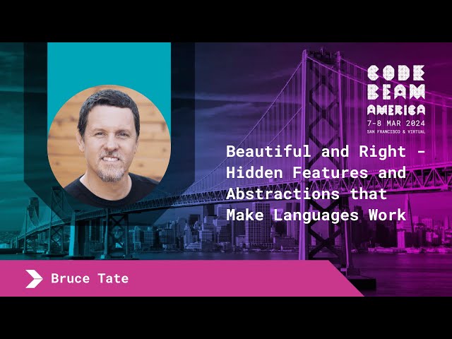 Keynote: Beautiful and Right - Hidden Features and Abstractions that Make Languages Work -Bruce Tate