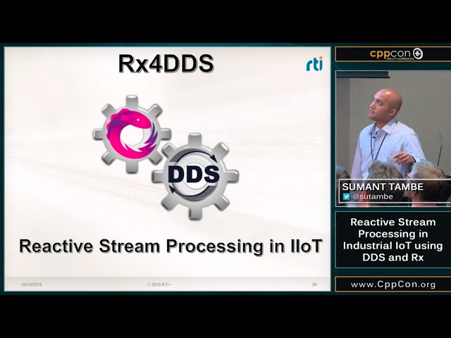 CppCon 2015: Sumant Tambe “Reactive Stream Processing in Industrial IoT using DDS and Rx.cpp”