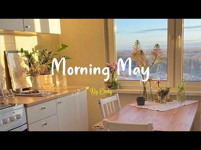 [Playlist] Morning May 🌻Morning melody to start a perfect new month