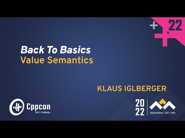 Back to Basics: Cpp Value Semantics - Klaus Iglberger - CppCon 2022