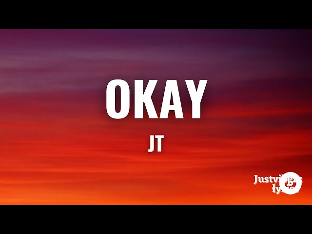 JT - Okay (Lyrics)