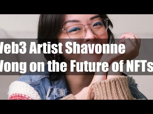 Web3 Artist Shavonne Wong on the Future of NFTs