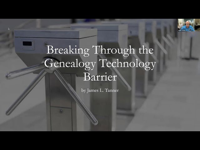 Breaking Through the Genealogy Technology Barrier – James Tanner (21 September 2023)