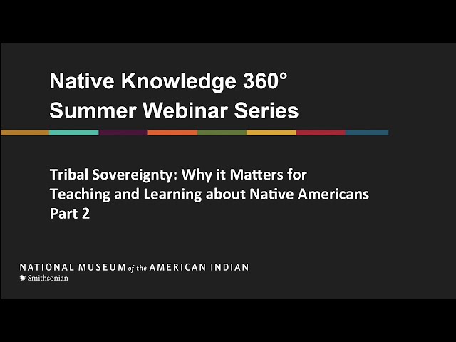 Tribal Sovereignty: Why it Matters for Teaching and Learning about Native Americans , Part 2