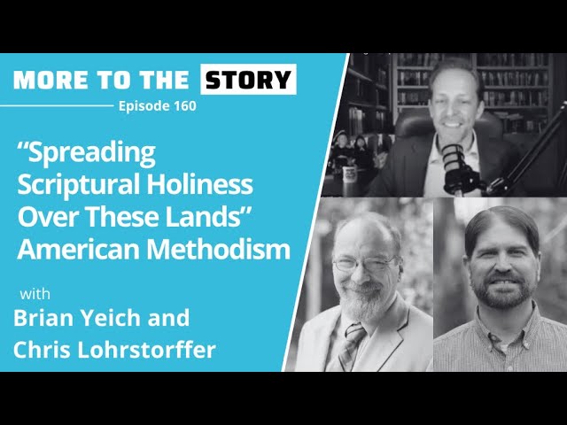 “Spreading Scriptural Holiness Over These Lands” American Methodism with Yeich and Lohrstorffer