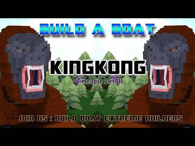 BUILD BOAT : KING KONG PART 3 FINAL [ TIME LAPSE ]