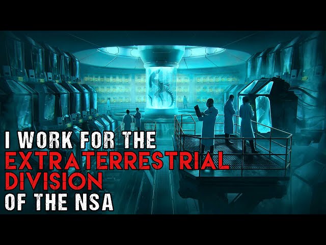 Sci-Fi Creepypasta "I Work For The Extraterrestrial Division of The NSA" | Alien Horror Story 2023