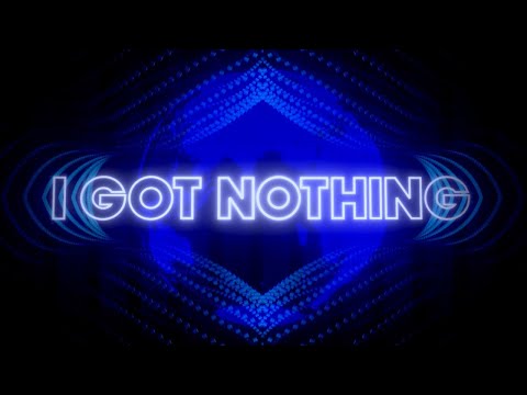 I Got Nothing