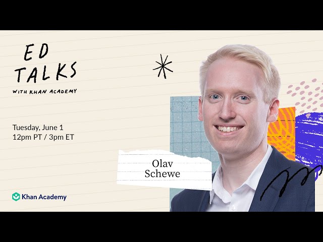 Khan Academy Ed Talks with Olav Schewe - Tuesday, June 1