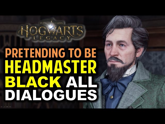 Pretending to be Headmaster Black: All Encounters & Dialogue Options | Hogwarts Legacy