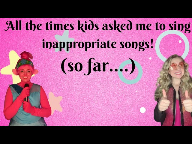 All the times kids have asked me to sing inappropriate songs (so far...)