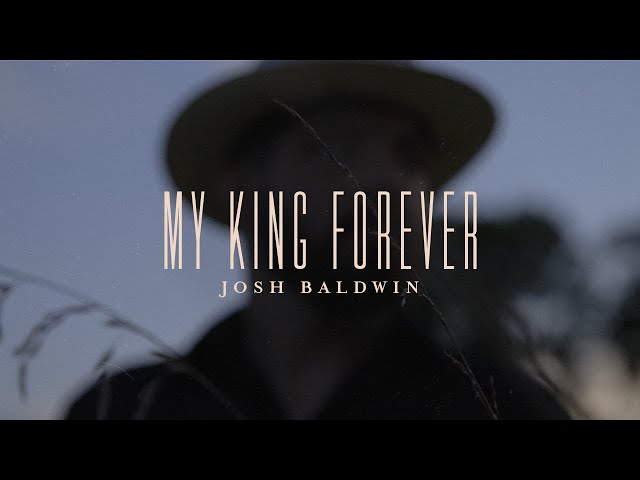 My King Forever - Josh Baldwin | Evidence