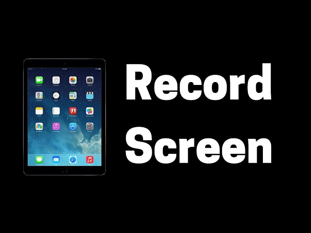 How to Record the Screen On Your iPad