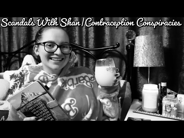 Scandals With Shan|Contraception Conspiracies