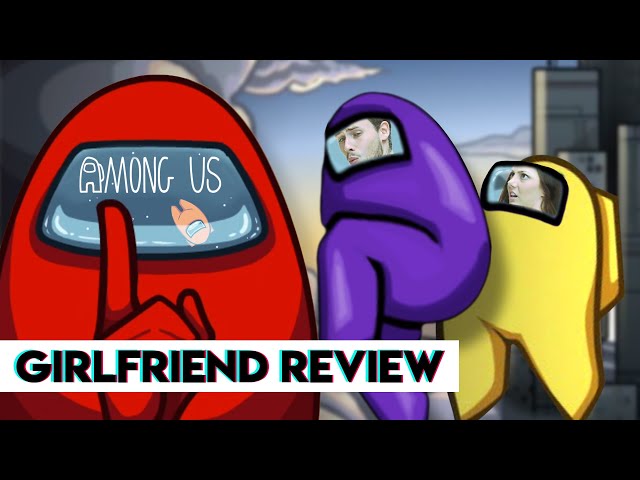 Among Us | Girlfriend Reviews