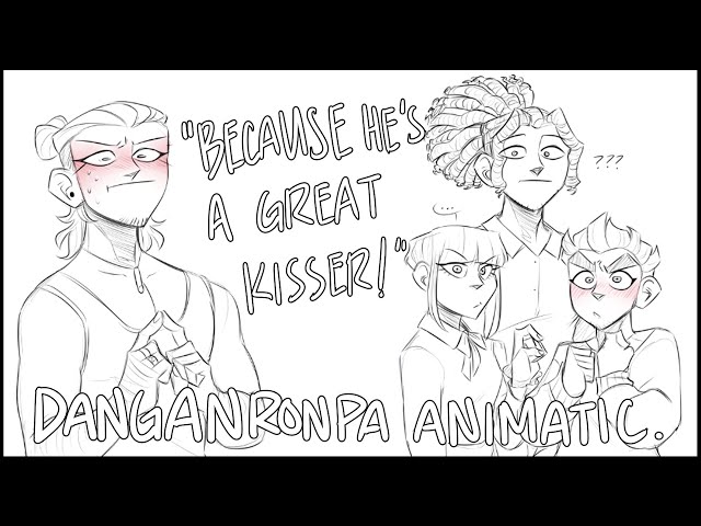 "Because he's a great kisser!" || DANGANRONPA ANIMATIC