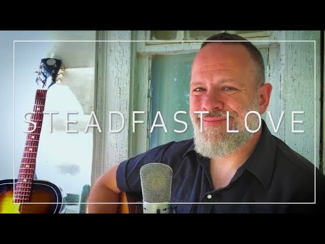 Steadfast Love (Original Song)