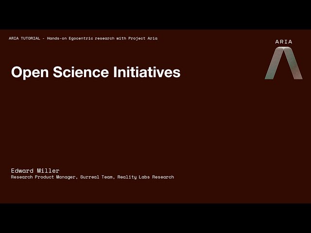 Project Aria CVPR 2023 Tutorial: Open Science Initiatives (Section 7 of 10)