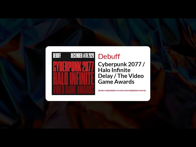 Debuff | Cyberpunk 2077 / Halo Infinite Delay / The Video Game Awards