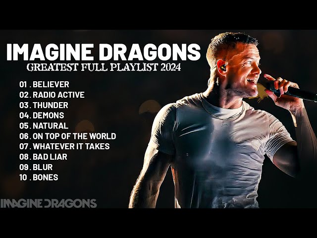 Imagine Dragons - Best Songs Playlist 2024 - Greatest Hits Songs of All Time - Music Mix Collection