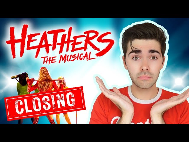 why is HEATHERS closing in London? | which musical is coming next (and is it Mean Girls?...)