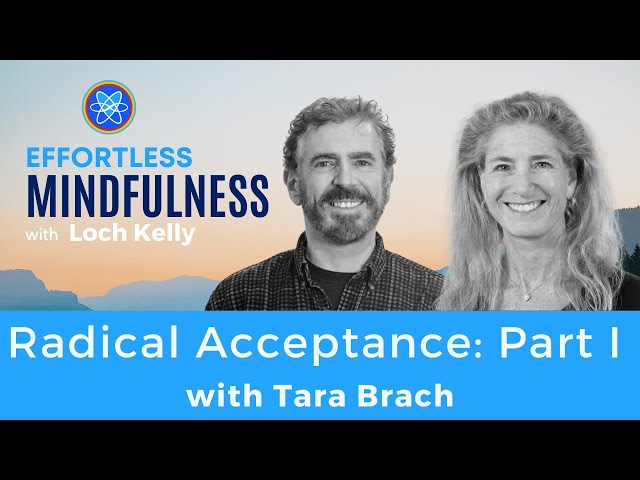 Radical Acceptance: Tara Brach & Loch Kelly - Part I