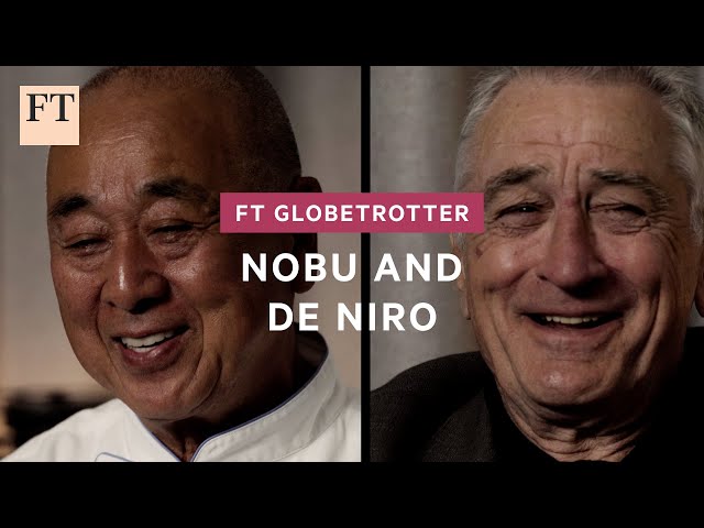 De Niro and Nobu: the origin story | FT Globetrotter