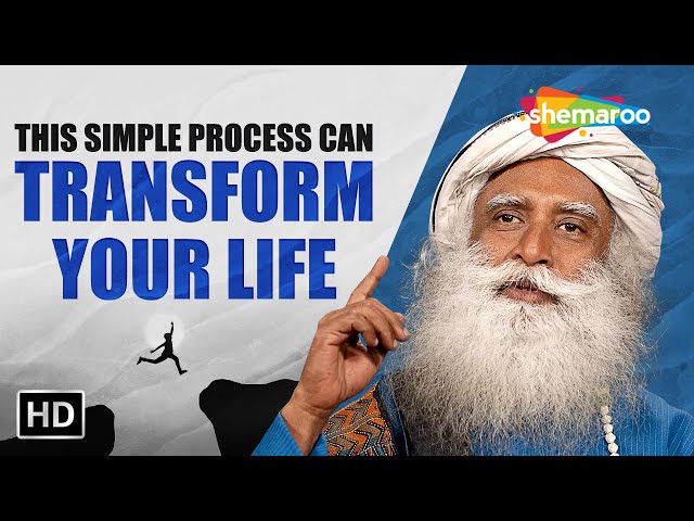 This Simple Process Can Transform Your Life Phenomenally - Sadhguru