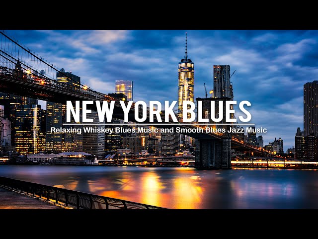 New York Blues - Best Of Slow Blues /Rock Ballads & Relaxing Whiskey Blues | Smooth Blues Jazz Music