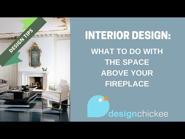 Interior Design Tips: What to do with the space above your fireplace.