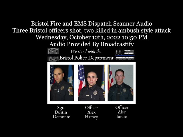 Bristol Fire and EMS Dispatch Scanner Audio 3 Bristol officers shot, 2 killed in ambush style attack