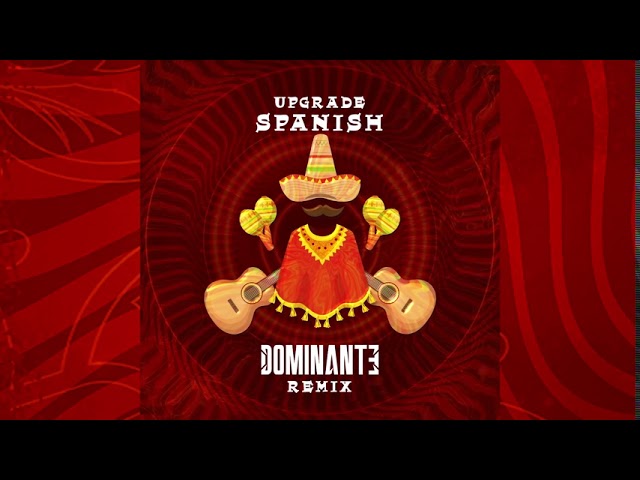 Upgrade - Spanish - Dominante Remix