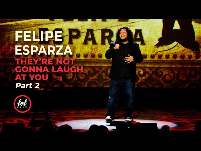 Felipe Esparza • They're Not Gonna Laugh At You • Part 2 | LOLflix